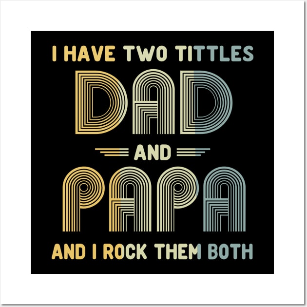 I Have Two Titles Dad and Papa and I Rock Them Both Father's Day Gift Wall Art by peskybeater